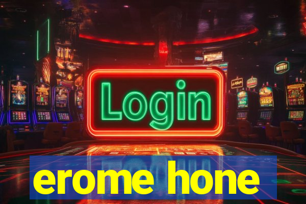 erome hone